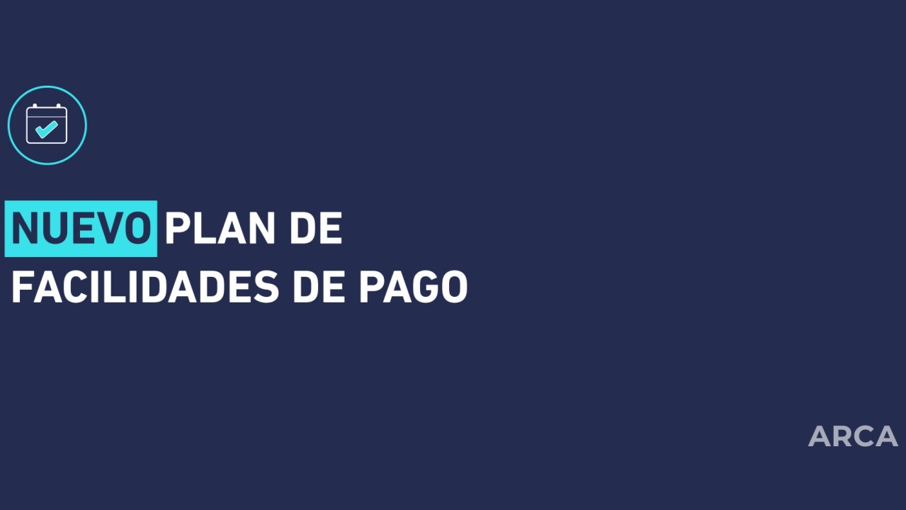 ARCA extiende el plan de facilidades de pago para regularizar deudas fiscales